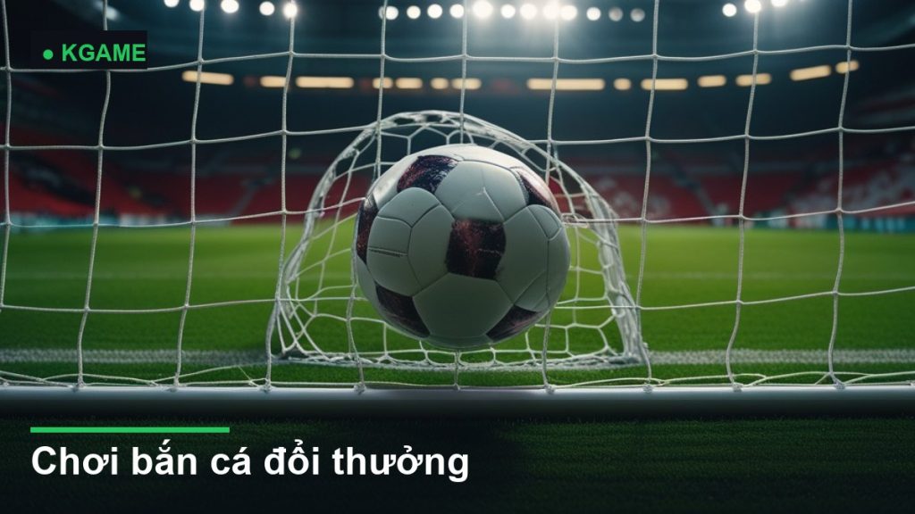 Chơi bắn cá đổi thưởng